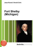 Fort Shelby (michigan) di Jesse Russell, Ronald Cohn edito da Book On Demand Ltd.