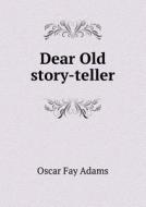 Dear Old Story-teller di Oscar Fay Adams edito da Book On Demand Ltd.