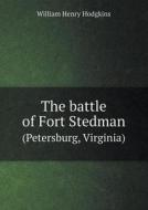 The Battle Of Fort Stedman (petersburg, Virginia) di William Henry Hodgkins edito da Book On Demand Ltd.