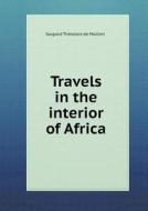 Travels In The Interior Of Africa di Gaspard the Odore De Mollien, T E Bowdich edito da Book On Demand Ltd.