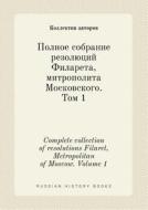 Complete Collection Of Resolutions Filaret, Metropolitan Of Moscow. Volume 1 di Kollektiv Avtorov edito da Book On Demand Ltd.