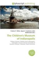 The Children\'s Museum Of Indianapolis edito da Alphascript Publishing