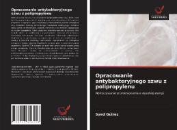 Opracowanie antybakteryjnego szwu z polipropylenu di Syed Gulrez edito da Wydawnictwo Nasza Wiedza