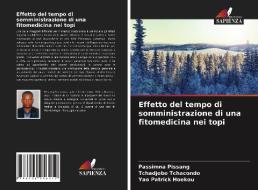 Effetto del tempo di somministrazione di una fitomedicina nei topi di Passimna Pissang, Tchadjobo Tchacondo, Yao Patrick Hoekou edito da Edizioni Sapienza