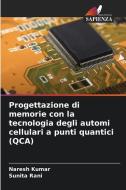 Progettazione di memorie con la tecnologia degli automi cellulari a punti quantici (QCA) di Naresh Kumar, Sunita Rani edito da Edizioni Sapienza