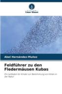 Feldführer zu den Fledermäusen Kubas di Abel Hernández-Muñoz edito da Verlag Unser Wissen