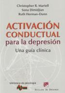 Activación conductual para la depresión : una guía clínica di Sona Dimidjian, Ruth Herman-Dunn, Christopher Martell edito da Desclée De Brouwer