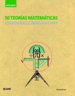 50 Teorias Matematicas: Creadoras E Imaginativas di Richard Brown edito da Blume