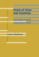 Point Of View And Grammar di Joanne Scheibman edito da John Benjamins Publishing Co