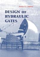 Design Of Hydraulic Gates di Paulo C.F. Erbisti edito da A A Balkema Publishers