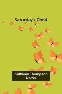 Saturday's Child di Kathleen Thompson Norris edito da Alpha Editions