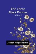 The Three Black Pennys di Joseph Hergesheimer edito da Alpha Edition