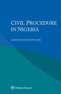Civil Procedure In Nigeria di Oba Caroline Omochavwe Oba edito da Kluwer Law International, BV