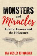 Monsters And Miracles di Kitmacher Ira Wesley Kitmacher edito da Amsterdam Publishers
