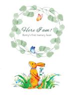 Here I Am - Bunny's Baby Memory Book: Beautiful Baby Journal for First Five Years di Tammy Lempert edito da LIGHTNING SOURCE INC