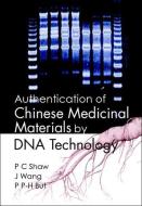 Authentication Of Chinese Medicinal Materials By Dna Technology di P.C. Shaw, J. Wang, P. P. H. But edito da World Scientific Publishing Co Pte Ltd