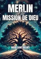 Merlin et la mission de Dieu di Maud Saint Aulnes edito da Le Lys Bleu