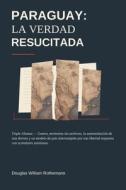 PARAGUAY - LA VERDAD RESUCITADA di Douglas William Rothemann edito da Independently published