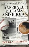 Baseball Dreams and Bikers di Douglas Robbins edito da Rebel Press