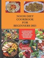 NOOM DIET COOKBOOK FOR BEGINNERS 2021 di ONAROM edito da Independently Published