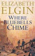 Where Bluebells Chime di Elizabeth Elgin edito da Harpercollins Publishers