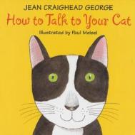 How to Talk to Your Cat di Jean Craighead George edito da HARPERCOLLINS