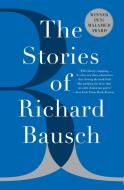 The Stories of Richard Bausch di Richard Bausch edito da PERENNIAL