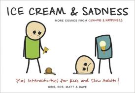 Ice Cream & Sadness: More Comics from Cyanide & Happiness di Kris Wilson, Matt Melvin, Rob DenBleyker edito da DEY STREET BOOKS