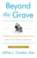 Beyond the Grave, Revised and Updated Edition: The Right Way and the Wrong Way of Leaving Money to Your Children (and Ot di Jeffery L. Condon edito da HARPER BUSINESS