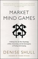 Market Mind Games: A Radical Psychology of Investing, Trading and Risk di Denise Shull edito da McGraw-Hill Education - Europe