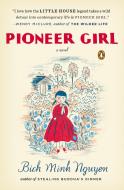 Pioneer Girl di Bich Minh Nguyen edito da PENGUIN GROUP