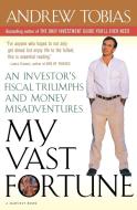 My Vast Fortune: An Investor's Fiscal Triumphs and Money Misadventures di Andrew Tobias edito da MARINER BOOKS