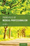 Principles of Medical Professionalism di Gia Merlo edito da OXFORD UNIV PR