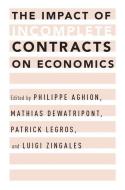 The Impact of Incomplete Contracts on Economics di Philippe Aghion edito da OXFORD UNIV PR