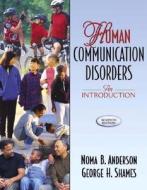 Human Communication Disorders di Noma Anderson, George H. Shames edito da Pearson Education (us)