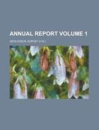 Annual Report (volume 1) di Geological Survey edito da General Books Llc