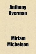 Anthony Overman di Miriam Michelson edito da General Books Llc