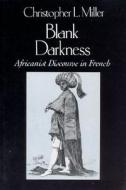 Blank Darkness: Africanist Discourse in French di Christopher L. Miller edito da UNIV OF CHICAGO PR