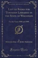 List Of Books For Township Libraries In The State Of Wisconsin di Wisconsin Dept of Public Instruction edito da Forgotten Books