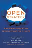 Open Strategy: Mastering Disruption from Outside the C-Suite di Christian Stadler, Julia Hautz, Kurt Matzler edito da MIT PR
