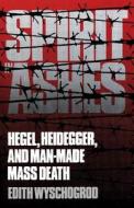 Spirit in Ashes - Hegel Heidegger & Man-Made Death (Paper) di Edith Wyschogrod edito da Yale University Press