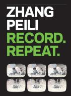 Zhang Peili - Record. Repeat. di Orianna Cacchione edito da Yale University Press