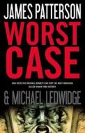 Worst Case di James Patterson, Michael Ledwidge edito da LITTLE BROWN & CO