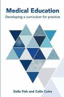 Medical Education: Developing a Curriculum for Practice di Della Fish edito da McGraw-Hill Education