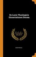 De Locis Theologicis Dissertationes Decem di Anonymous edito da Franklin Classics