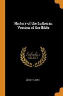 History Of The Lutheran Version Of The Bible di John P Hentz edito da Franklin Classics Trade Press