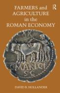 Farmers And Agriculture In The Roman Economy di David B. Hollander edito da Taylor & Francis Ltd