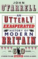 An Utterly Exasperated History Of Modern Britain di John O'Farrell edito da Transworld Publishers Ltd