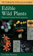 A Peterson Field Guide to Edible Wild Plants: Eastern and Central North America di Lee Allen Peterson edito da HOUGHTON MIFFLIN
