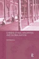 China's Ethnic Minorities and Globalisation di Colin Mackerras edito da Routledge